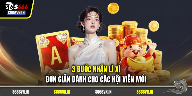 3 bước nhận lì xì đơn giản dành cho các hội viên mới