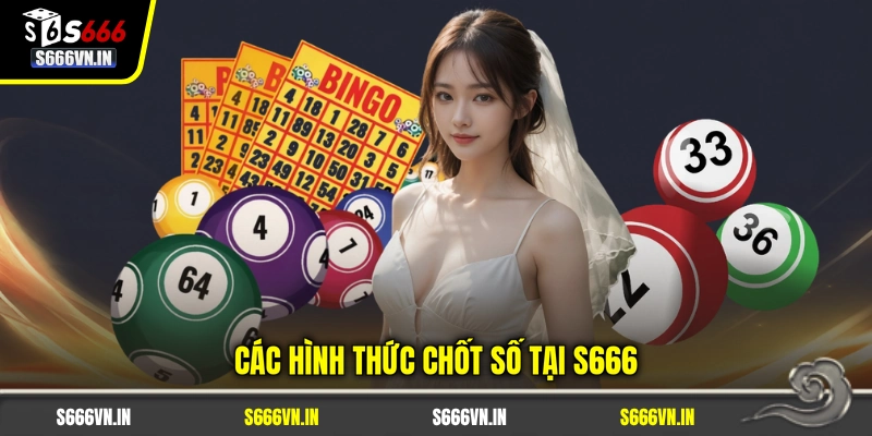 Các hình thức chốt số tại S666