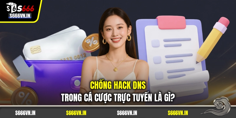Chống hack DNS trong cá cược trực tuyến là gì? Chống hack DNS trong cá cược trực tuyến là gì?