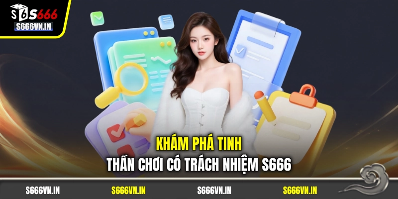 Khám phá tinh thần chơi có trách nhiệm S666