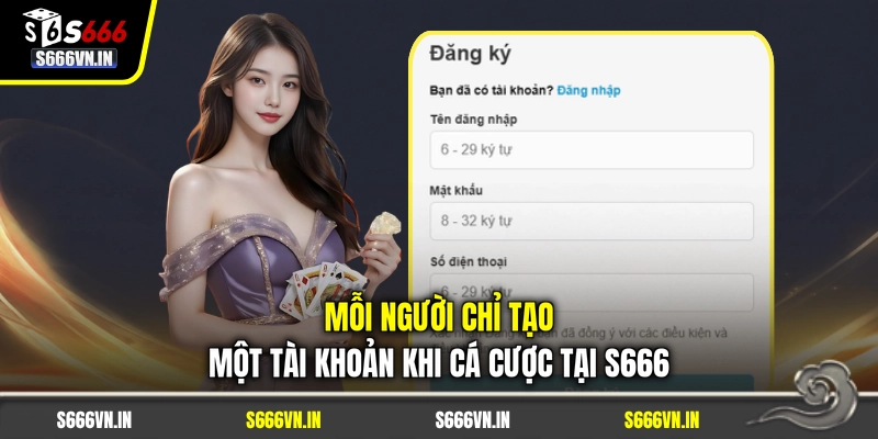 Mỗi người chỉ tạo một tài khoản khi cá cược tại S666