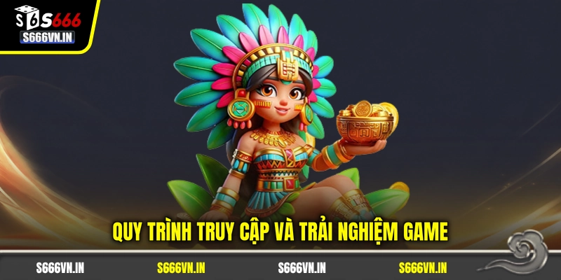 Quy trình truy cập và trải nghiệm game
