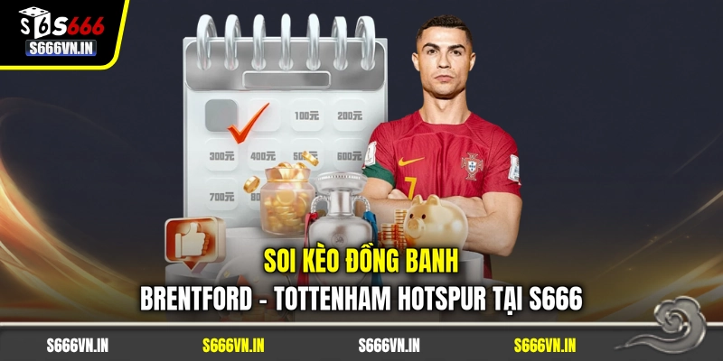Soi Kèo Đồng Banh Brentford - Tottenham Hotspur Tại S666 1 Soi Kèo Đồng Banh Brentford - Tottenham Hotspur Tại S666