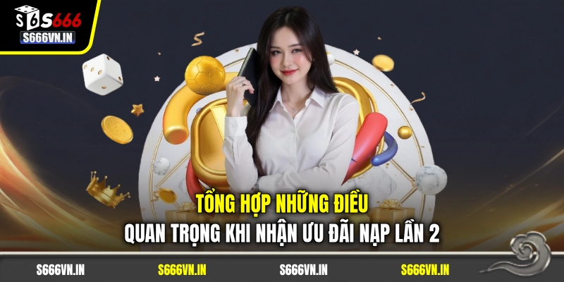 Tổng hợp những điều quan trọng khi nhận ưu đãi nạp lần 2