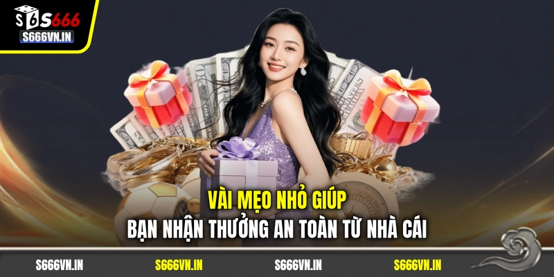 Vài mẹo nhỏ giúp bạn nhận thưởng an toàn từ nhà cái Vài mẹo nhỏ giúp bạn nhận thưởng an toàn từ nhà cái